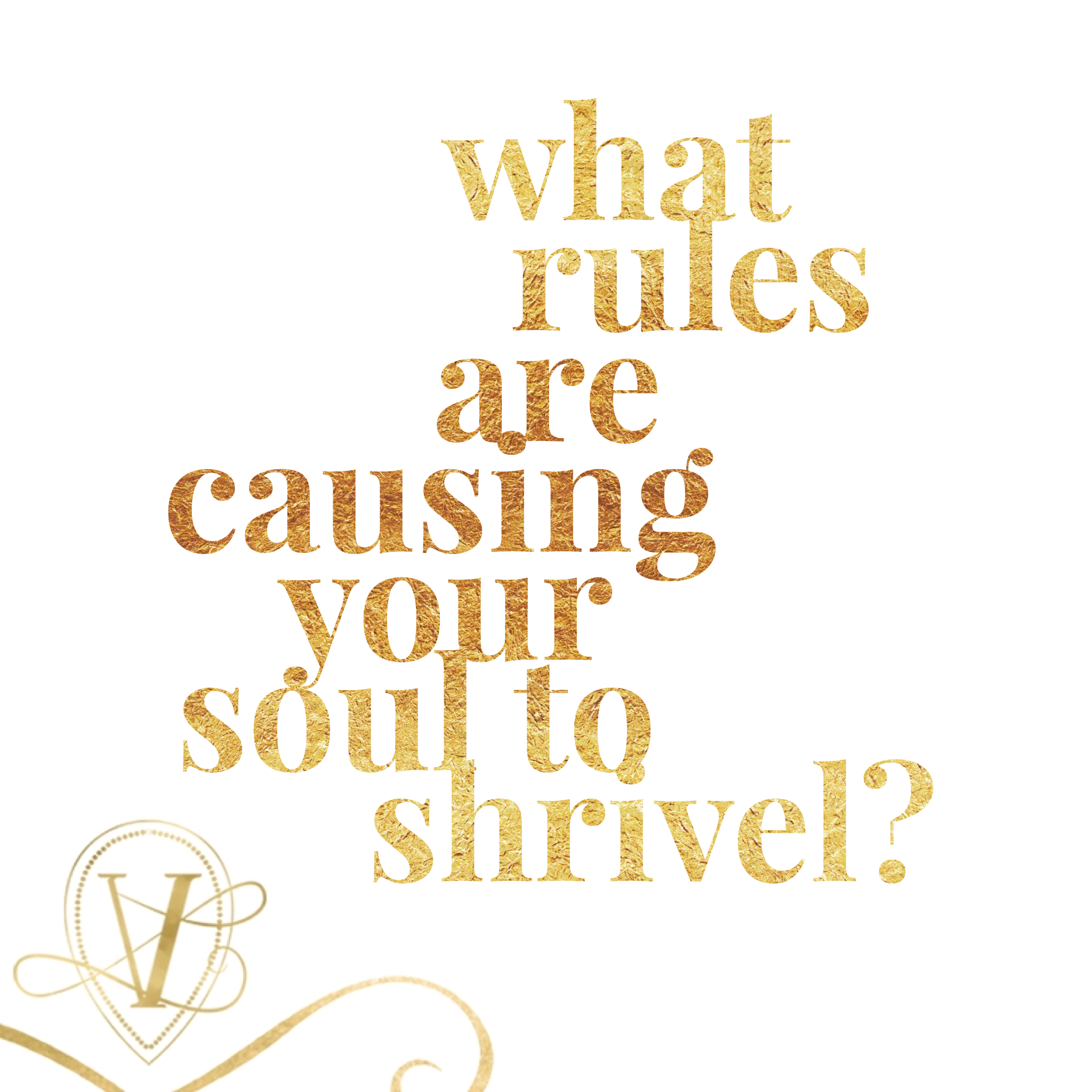what rules are causing your soul to shrivel?