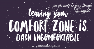 Leaving Your Comfort Zone is Darn Uncomfortable