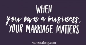 When you own a business, your marriage matters