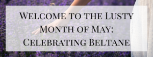 Welcome to the Lusty Month of May!
