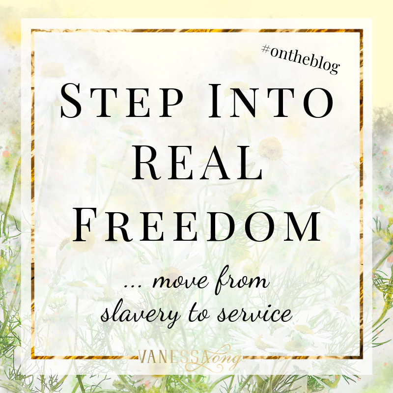 step into real freedom and move from slavery to service