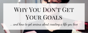 Why You Don’t Get Your Goals