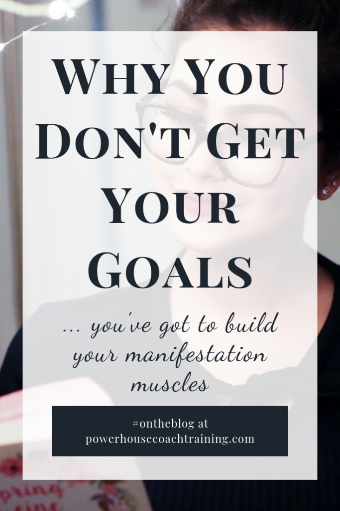 To get your goals, you've got to build your manifestation muscles