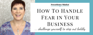 How To Handle Fear in Your Business