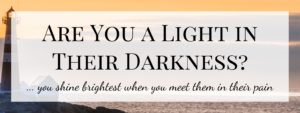 Are You a Light In Their Darkness
