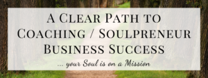 A Clear Path to Coaching + Soulpreneur Success